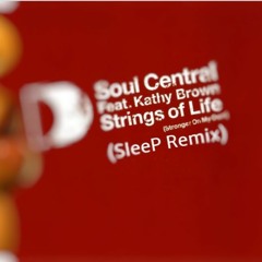 Soul Central Feat. Kathy Brown   - Strings Of Life (Stronger On My Own) (SleeP Remix)