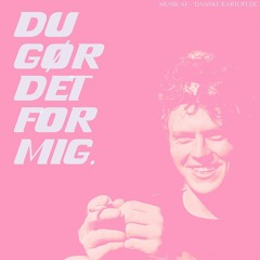 Du Gør Det For Mig