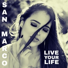 SAN MARCO - LIVE YOUR LIFE (LOMELIX REMIX)