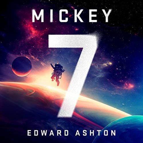 [View] PDF EBOOK EPUB KINDLE Mickey7: A Novel by  Edward Ashton,John Pirhalla,Kathari