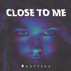 NUTTERZ - CLOSE TO ME
