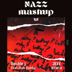 Double J - WHY? ft.Jixk Gabby (JEFE REMIX) NAZZ MASHUP TRANSITION 150 TO 175