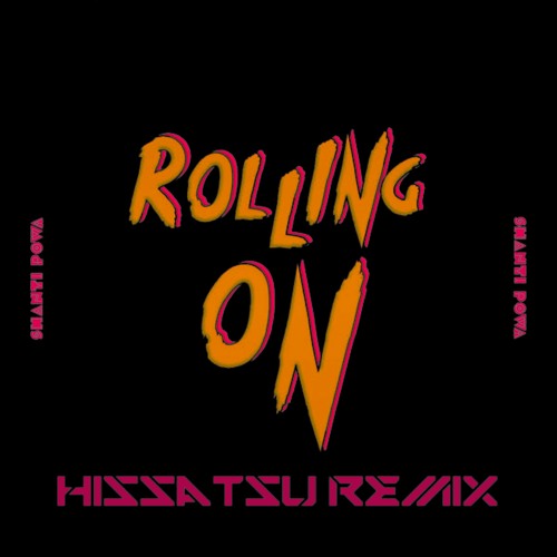 Shanti Powa - Rolling On (HISSATSU Remix) [FREE DOWNLOAD]