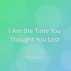 I Am the Time You Thought You Lost