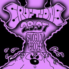 ERUPTIONS #05 W/ SAMOGULOV & BRIOCHE 29/07/2023