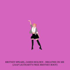Britney Spears, James Holden - Breathe On Me (Jaap Ligthart's Free Britney Boot)