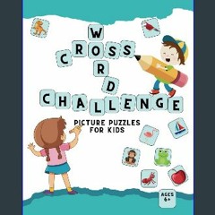 READ [PDF] 💖 Crossword Challenge: Picture Puzzles for Kids Ages 6+ [PDF]