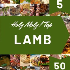 READ⚡[PDF]✔ Holy Moly! Top 50 Lamb Recipes Volume 5: The Best Lamb Cookbook on E