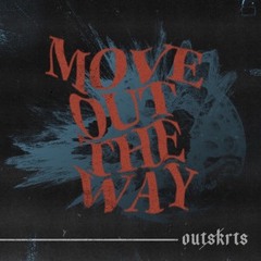 Outskrts - Move Out The Way
