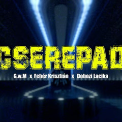 G.w.M x Fehér Krisztián x Dobozi Lacika - CSEREPAD