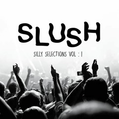 SLUSH Silly Selections Vol : 1