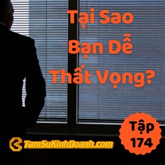 Tập 174: Tại Sao Bạn Dễ Thất Vọng?