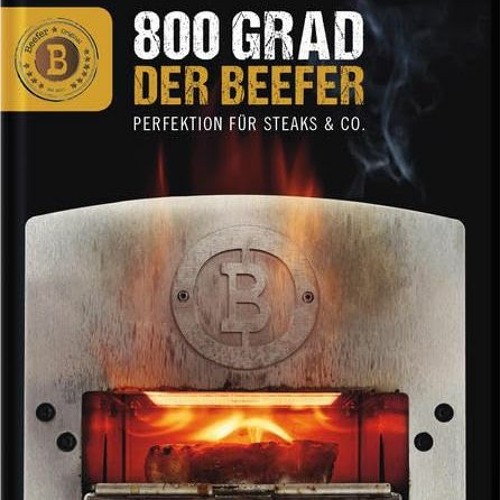 ONLINE Books Free Der Beefer: 800 Grad – Perfektion für Steaks & Co.