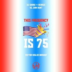 DJ Snake & ACRAZE vs. Sam Hunt - This Frequency is 75 (Victor Niglio Mashup)