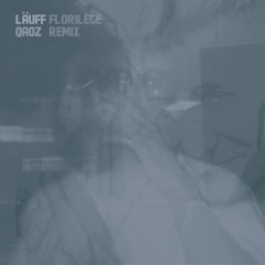 LÄUFF - Florilège (Qaoz Remix) [FREE DL]