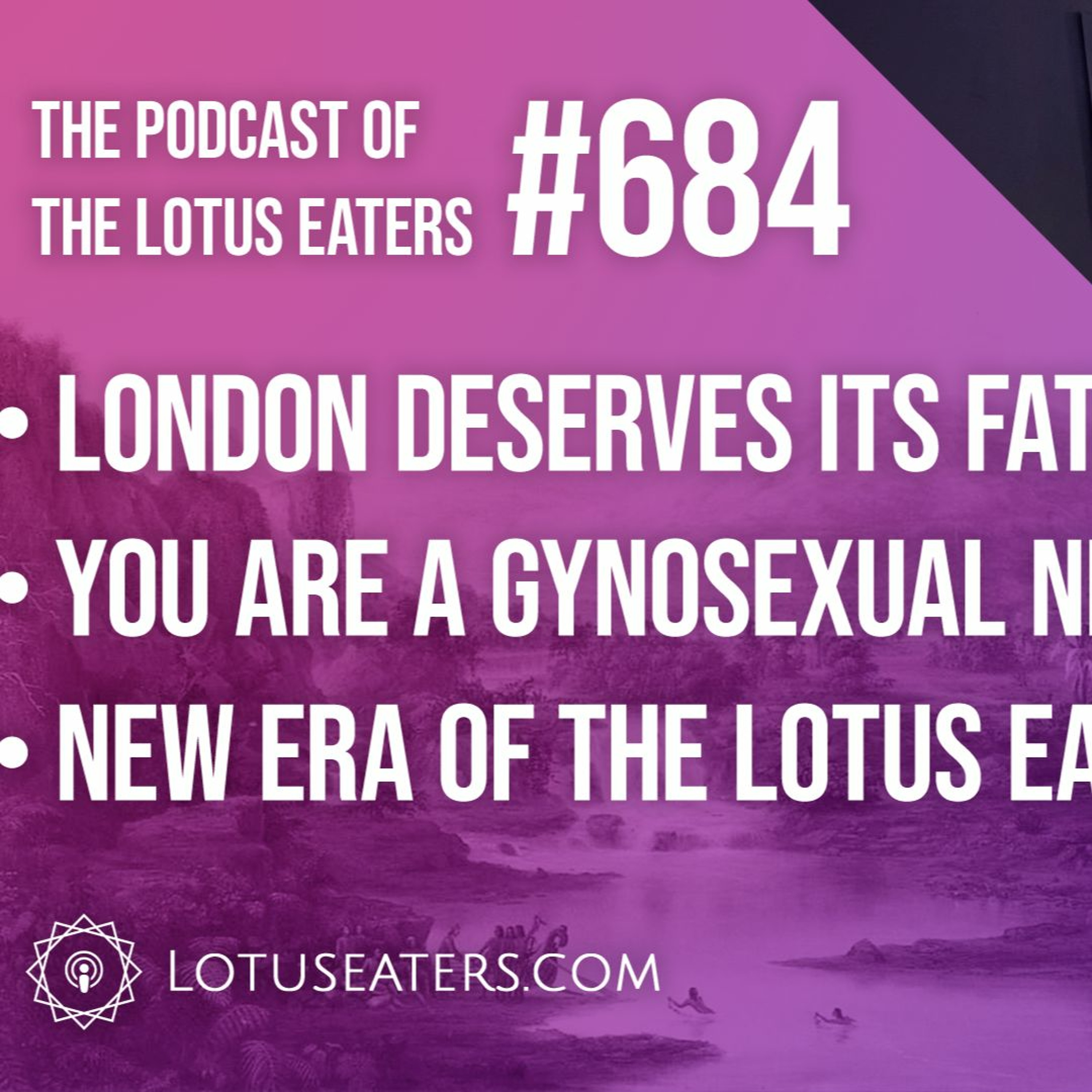The Podcast of the Lotus Eaters #684