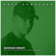 FREE DOWNLOAD: Gustavo Cerati - Naci Para esto (Carlos Bacchüs Unofficial Remix)