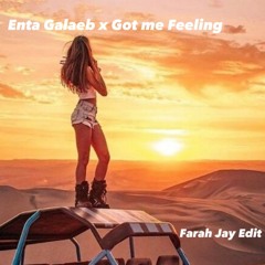 Enta Galaeb X Got Me Feeling (Farah Jay Edit)