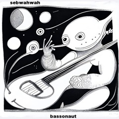 Sebwahwah - Bassonaut -