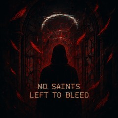 NO SAINTS LEFT TO BLEED(prod. Soulker)