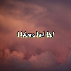 I Wanna Find Out (Prod. Wetgropes)