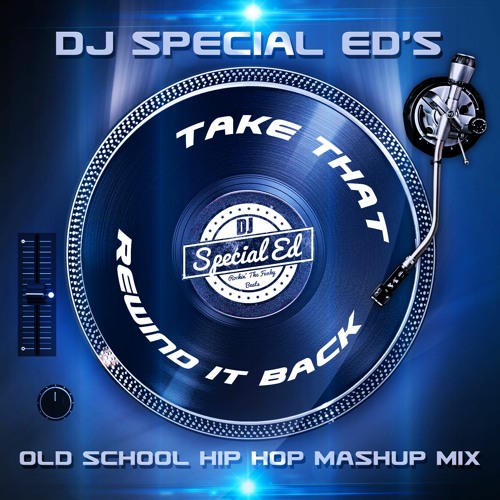 DJ Special Ed's Take That Rewind It Back Old School Hip Hop Mashup Mix