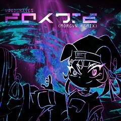 FOXDIE (MORGVN REMIX)