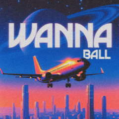 WANNA BALL