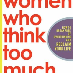 PDF Women Who Think Too Much: How to Break Free of Overthinking and Reclaim Your