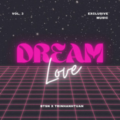 Dream Love Vol.3 - BTSN ft. TrinhAnhTuan.mp3