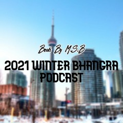 2021 Winter Bhangra Podcast | Beats By M.S.B |