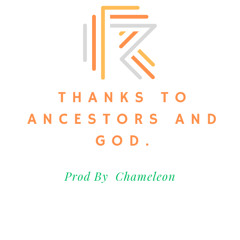 Thanks to Ancestors and God.  Prod  By  Chameleon