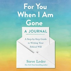 View [EBOOK EPUB KINDLE PDF] For You When I Am Gone: A Journal: A Step-by-Step Guide to Writing Your