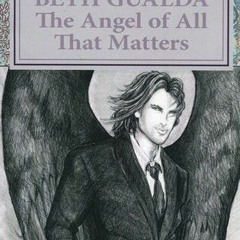 Get *[PDF] Books The Angel of All That Matters BY Beth Gualda