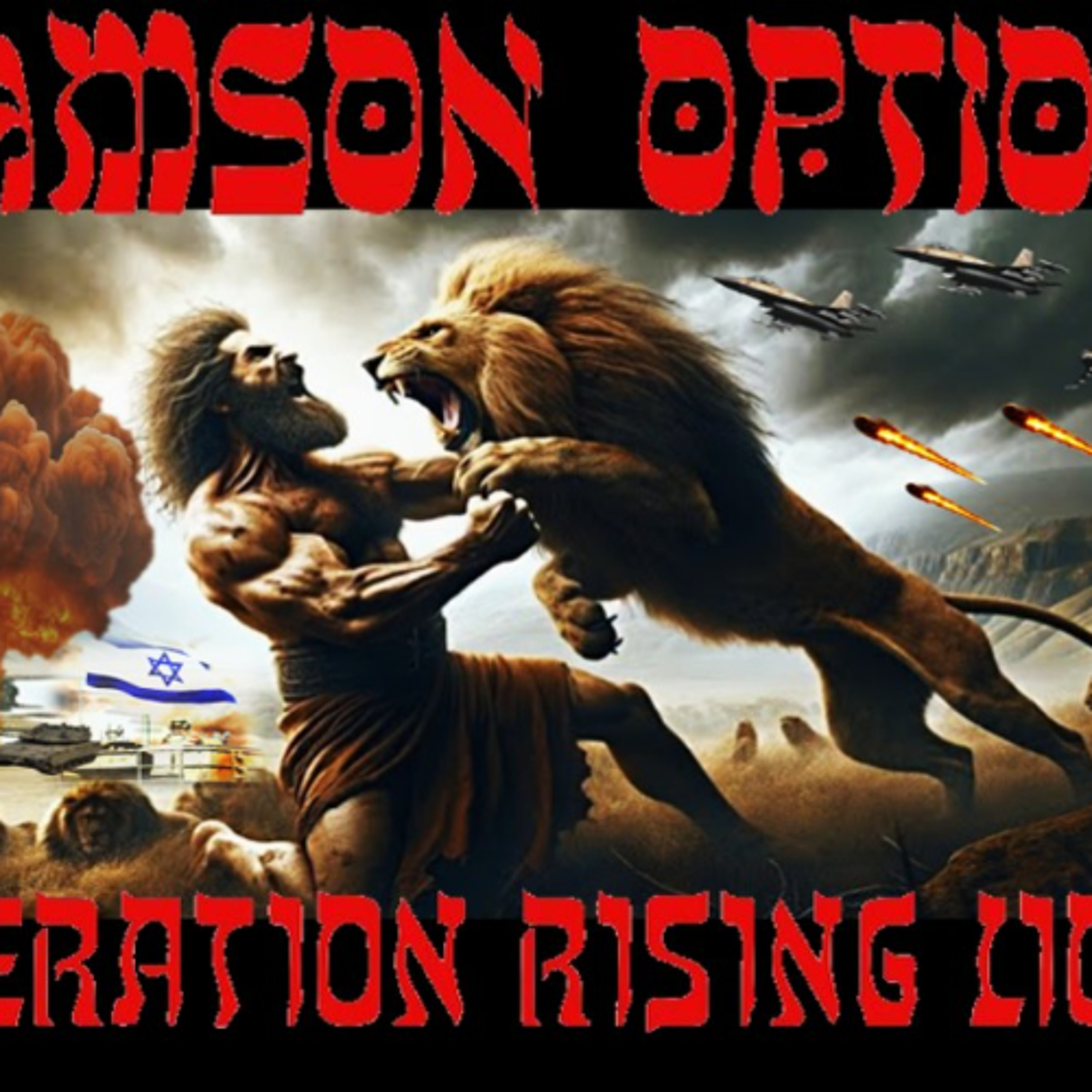 Show sample for 6/13/25: SAMSON OPTION - OPERATION RISING LION W/ STEVEN BEN-NUN