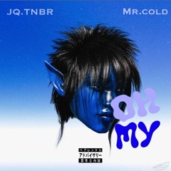 JQ.TNBR -OH MY (feat Mr.Cold SVG)