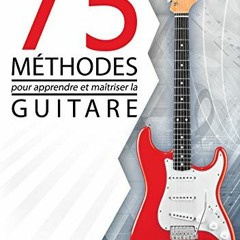 Télécharger le PDF La guitare facile - 75 MÉTHODES POUR APPRENDRE ET MAÎTRISER LA GUITARE: ce qu