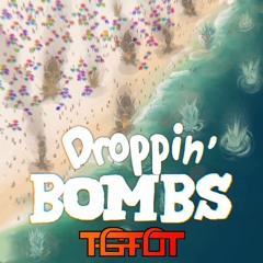 TGFOT - Droppin' Bombs