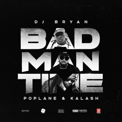 DJ Bryan - Bad Man Time ft. Poplane & Kalash