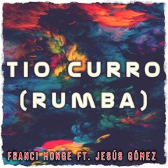 Tio Curro (Rumba) [feat. Jesús Gómez]