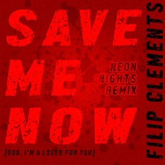 Save Me Now -by Filip Clements NEON NIGHTS REMIX