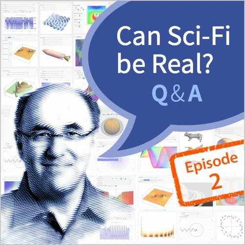 Stephen Wolfram Q&A, Can Sci-Fi be Real: Episode 2