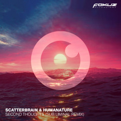 Scatterbrain & HumaNature 'Second Thoughts' (Sub:liminal Remix) [Fokuz Recordings]