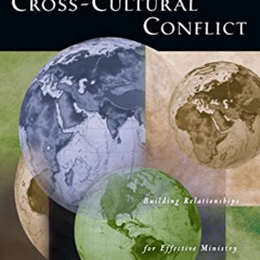 GET KINDLE 📤 Cross-Cultural Conflict: Building Relationships for Effective Ministry