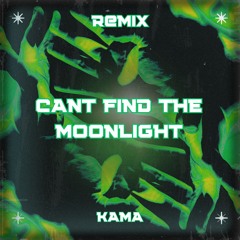 Cant Find The Moonlight KAMA