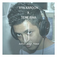Zaeden - Kya Karoon X Tere Bina - Cover By  ASR