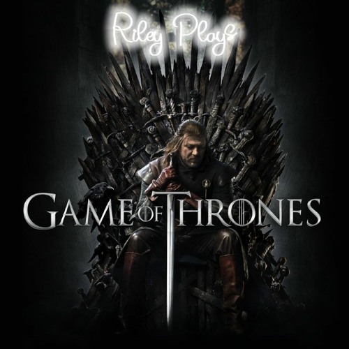 Stream Riley Plays | Game Of Thrones Main Theme by Riley Plays | Listen  online for free on SoundCloud