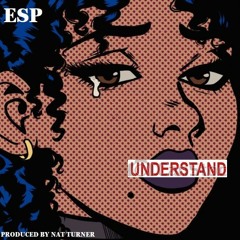 ESP - Understand -Produced by Nat Turner