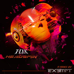 FLIX - HEADSPIN - EX3MPT REMIX (FREE DL)