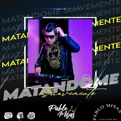 MATANDOME SUAVEMENTE-(PABLO MISAS DJ)
